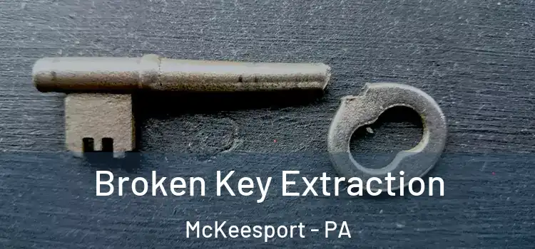 Broken Key Extraction McKeesport - PA