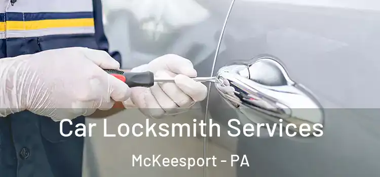 Car Locksmith Services McKeesport - PA
