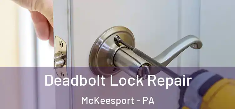 Deadbolt Lock Repair McKeesport - PA
