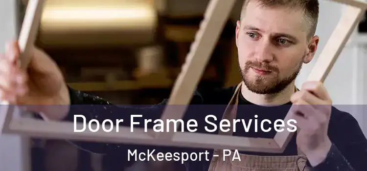 Door Frame Services McKeesport - PA