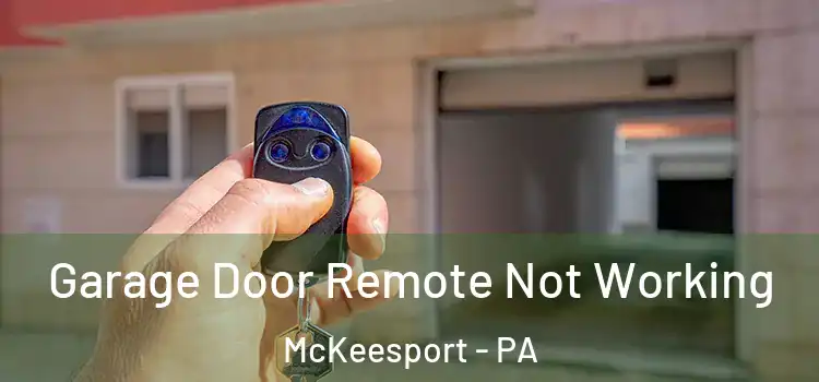  Garage Door Remote Not Working McKeesport - PA