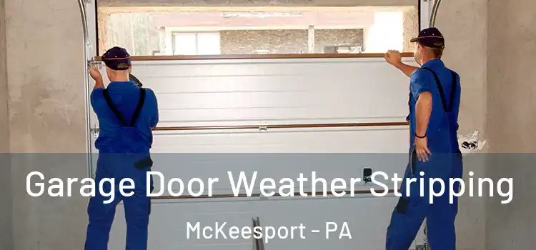  Garage Door Weather Stripping McKeesport - PA