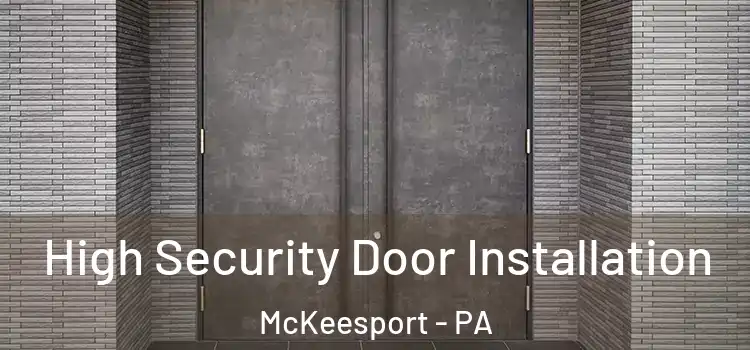 High Security Door Installation McKeesport - PA