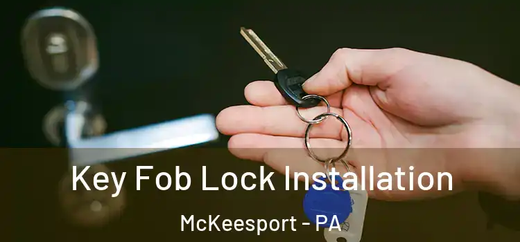 Key Fob Lock Installation McKeesport - PA