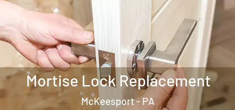 Mortise Lock Replacement McKeesport - PA