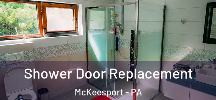 Shower Door Replacement McKeesport - PA